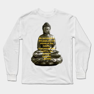 Buddha - Do Not Dwell in the Past Long Sleeve T-Shirt